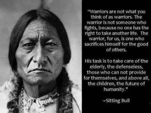 ?Warriors are not what you think of as warriors. The warrior is not someone who fights, because no one has the right to take another life. The warrior, for us, is one who sacrifices himself for the good of others. His task is to take care of the elderly, the defenseless, those who can not provide for themselves, and above all, the children, the future of humanity.?
